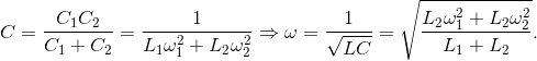 C=\frac{C_{1}C_{2}}{C_{1}+C_{2}}=\frac{1}{L_{1}\omega _{1}^{2}+L_{2}\omega _{2}^{2}}\Rightarrow \omega =\frac{1}{\sqrt{LC}}=\sqrt{\frac{L_{2}\omega _{1}^{2}+L_{2}\omega _{2}^{2}}{L_{1}+L_{2}}}.