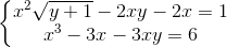 \left\{\begin{matrix} x^{2}\sqrt{y+1}-2xy-2x=1\\x^{3}-3x-3xy=6 \end{matrix}\right.