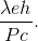 \frac{\lambda eh}{Pc}.