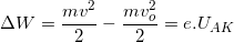 \small \Delta W=\frac{mv^{2}}{2}-\frac{mv_{o}^{2}}{2}=e.U_{AK}