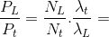 \frac{P_{L}}{P_{t}}=\frac{N_{L}}{N_{t}}.\frac{\lambda _{t}}{\lambda _{L}}=