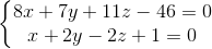 \left\{\begin{matrix} 8x+7y+11z-46=0\\x+2y-2z+1=0 \end{matrix}\right.