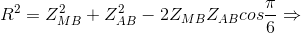 R^{2}=Z_{MB}^{2}+Z_{AB}^{2}-2Z_{MB}Z_{AB}cos\frac{\pi }{6}\Rightarrow