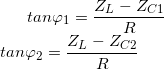 \small tan\varphi _{1}=\frac{Z_{L}-Z_{C1}}{R}\\tan\varphi _{2} =\frac{Z_{L}-Z_{C2}}{R}