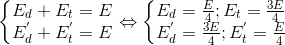 \left\{\begin{matrix} E_{d}+E_{t}=E\\ E_{d}^{'}+E_{t}^{'}=E \end{matrix}\right.\Leftrightarrow \left\{\begin{matrix} E_{d}=\frac{E}{4};E_{t}=\frac{3E}{4}\\ E_{d}^{'}=\frac{3E}{4};E_{t}^{'}=\frac{E}{4} \end{matrix}\right.