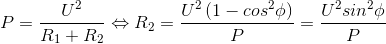 P=\frac{U^{2}}{R_{1}+R_{2}}\Leftrightarrow R_{2}=\frac{U^{2}\left ( 1-cos^{2}\phi \right )}{P}=\frac{U^{2}sin^{2}\phi }{P}