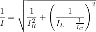 \frac{1}{I}=\sqrt{\frac{1}{I_{R}^{2}}+\left ( \frac{1}{I_{L}-\frac{1}{I_{C}}} \right )^{2}}