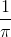 \small \frac{1}{\pi }