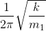 \frac{1}{2\pi }\sqrt{\frac{k}{m_{1}}}