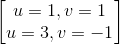 \begin{bmatrix} u=1,v=1\\u=3 ,v=-1 \end{bmatrix}