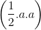 \left ( \frac{1}{2}.a.a \right )