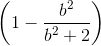 \left ( 1-\frac{b^{2}}{b^{2}+2} \right )