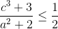 \frac{c^{3}+3}{a^{2}+2}\leq \frac{1}{2}