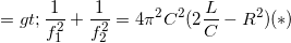 \small =>\frac{1}{f_{1}^{2}}+\frac{1}{f_{2}^{2}}=4\pi ^{2}C^{2}(2\frac{L}{C}-R^{2}) (*)