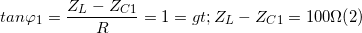\small tan\varphi _{1}=\frac{Z_{L}-Z_{C1}}{R}=1=> Z_{L}-Z_{C1}=100\Omega (2)