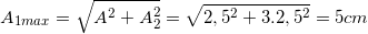 \small A_{1max}=\sqrt{A^{2}+A_{2}^{2}}=\sqrt{2,5^{2}+3.2,5^{2}}=5 cm