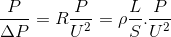 \frac{P}{\Delta P}=R\frac{P}{U^{^{2}}}=\rho \frac{L}{S}.\frac{P}{U^{2}}