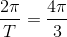 \frac{2\pi }{T}=\frac{4\pi }{3}