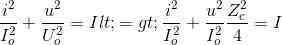 \frac{i^{2}}{I_{o}^{2}}+\frac{u^{2}}{U_{o}^{2}}=I <=> \frac{i^{2}}{I_{o}^{2}} +\frac{u^{2}}{I_{o}^{2}}\frac{Z_{c}^{2}}{4}=I