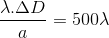 \frac{\lambda .\Delta D}{a}=500\lambda