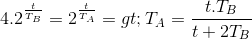 4.2^{\frac{t}{T_{B}}}=2^{\frac{t}{T_{A}}} => T_{A}=\frac{t.T_{B}}{t+2T_{B}}