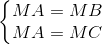 \left\{\begin{matrix} MA=MB\\MA=MC \end{matrix}\right.