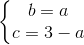 \left\{\begin{matrix} b=a\\c=3-a \end{matrix}\right.