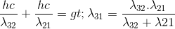 \frac{hc}{\lambda _{32}}+\frac{hc}{\lambda _{21}} =>\lambda _{31}=\frac{\lambda _{32}.\lambda _{21}}{\lambda _{32}+\lambda 21}