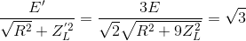 \frac{E'}{\sqrt{R^{2}}+Z_{L}^{'2}}= \frac{3E}{\sqrt{2}\sqrt{R^{2}+9Z_{L}^{2}}}=\sqrt{3}