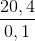 \frac{20,4}{0,1}