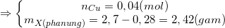 \small \Rightarrow \left\{\begin{matrix} n_{Cu}=0,04 (mol)\\ m_{X(phan ung)}=2,7-0,28=2,42(gam) \end{matrix}\right.