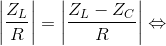 \left | \frac{Z_{L}}{R} \right |=\left | \frac{Z_{L}-Z_{C}}{R} \right |\Leftrightarrow