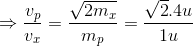 \Rightarrow \frac{v_{p}}{v_{x}}=\frac{\sqrt{2m_{x}}}{m_{p}}=\frac{\sqrt{2}.4u}{1u}