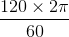 \frac{120\times 2\pi }{60}