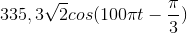 335,3\sqrt{2}cos(100\pi t-\frac{\pi }{3})