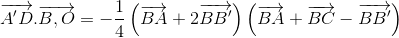 \overrightarrow{A'D}.\overrightarrow{B,O}=-\frac{1}{4}\left ( \overrightarrow{BA}+2\overrightarrow{BB'}\right )\left ( \overrightarrow{BA}+\overrightarrow{BC}-\overrightarrow{BB'} \right )