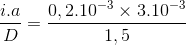 \frac{i.a}{D}=\frac{0,2.10^{-3}\times 3.10^{-3}}{1,5}