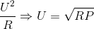 \frac{U^{2}}{R}\Rightarrow U=\sqrt{RP}