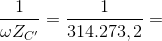 \frac{1}{\omega Z_{C'}}=\frac{1}{314.273,2}=