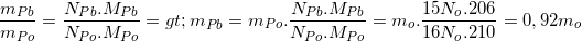 \small \frac{m_{Pb}}{m_{Po}}=\frac{N_{Pb}.M_{Pb}}{N_{Po}.M_{Po}}=> m_{Pb}=m_{Po}.\frac{N_{Pb}.M_{Pb}}{N_{Po}.M_{Po}}=m_{o}.\frac{15N_{o}.206}{16N_{o}.210}=0,92 m_{o}