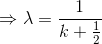 \Rightarrow \lambda =\frac{1}{k+\frac{1}{2}}