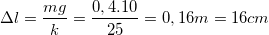 \small \Delta l=\frac{mg}{k}=\frac{0,4.10}{25}=0,16m=16cm