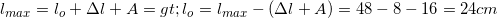 \small l_{max}=l_{o}+\Delta l+A=> l_{o}=l_{max}-(\Delta l+A)=48-8-16=24cm