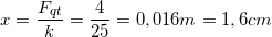 \small x=\frac{F_{qt}}{k}=\frac{4}{25}=0,016m=1,6cm