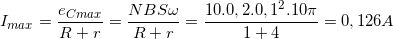 \small I_{max}=\frac{e_{Cmax}}{R+r}=\frac{NBS\omega }{R+r}=\frac{10.0,2.0,1^{2}.10\pi }{1+4}=0,126 A