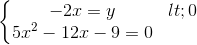 \left\{\begin{matrix}-2x=y< 0\\5x^{2}-12x-9=0\end{matrix}\right.