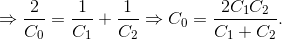 \Rightarrow \frac{2}{C_{0}}=\frac{1}{C_{1}}+\frac{1}{C_{2}}\Rightarrow C_{0}=\frac{2C_{1}C_{2}}{C_{1}+C_{2}}.