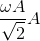 \frac{\omega A}{\sqrt{2}}A