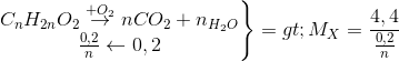 \left.\begin{matrix}C_{n}H_{2n}O_{2}\overset{+O_{2}}{\rightarrow}nCO_{2}}+n_{H_{2}O}\\\frac{0,2}{n}\leftarrow 0,2\end{matrix}\right\}=>M_{X}=\frac{4,4}{\frac{0,2}{n}}