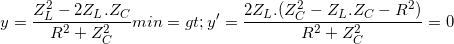 \small y=\frac{Z_{L}^{2}-2Z_{L}.Z_{C}}{R^{2}+Z_{C}^{2}} min=> y'= \frac{2Z_{L}.(Z_{C}^{2}-Z_{L}.Z_{C}-R^{2})}{R^{2}+Z_{C}^{2}}=0